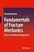Fundamentals of Fracture Mechanics: Theory, Test Methods and Applications