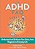The ADHD FAQ: Understand and Embrace Your Brain, from Diagnosis to Everyday Life