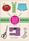 Radical Sewing: Pattern-Free, Sustainable Fashions for All Bodies (Good Life)