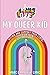 I Love My Queer Kid: Affirm and Support Your LGBTQ+ Child or Teen