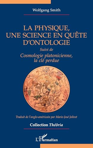 La physique, une science en quête d’ontologie: Suivi de Cosmologie platonicienne, la clé perdue (Théôria) (French Edition)