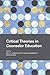 Critical Theories in Counselor Education by Emily Goodman-Scott