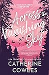 Across the Vanishing Sky by Catherine Cowles Across the Vanishing Sky by Catherine Cowles