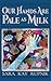Our Hands Are Pale as Milk