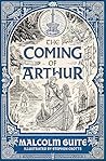 The Coming of Arthur by Malcolm Guite The Coming of Arthur by Malcolm Guite