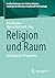 Religion und Raum: Soziologische Perspektiven (Veröffentlichungen der Sektion Religionssoziologie der Deutschen Gesellschaft für Soziologie) (German Edition)