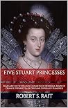 Five Stuart Princesses by Robert S. Rait Five Stuart Princesses by Robert S. Rait