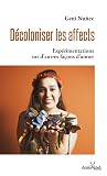 Décoloniser les affects: Expérimentations sur d'autres façons d'aimer (EPOCA) (French Edition) Décoloniser les affects: Expérimentations sur d'autres façons d'aimer (EPOCA) (French Edition)