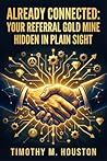 Already Connected:: Your Referral Goldmine Hidden In Plain Sight