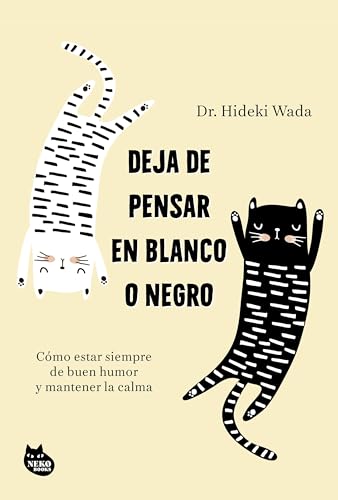 Deja de pensar en blanco o negro: Cómo estar siempre de buen humor y mantener la calma (Paperback)