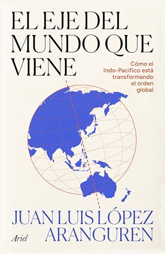 El eje del mundo que viene: Cómo el Indo-pacífico está transformando el orden global (Hardcover)