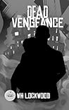 Dead Vengeance by W.H. Lockwood