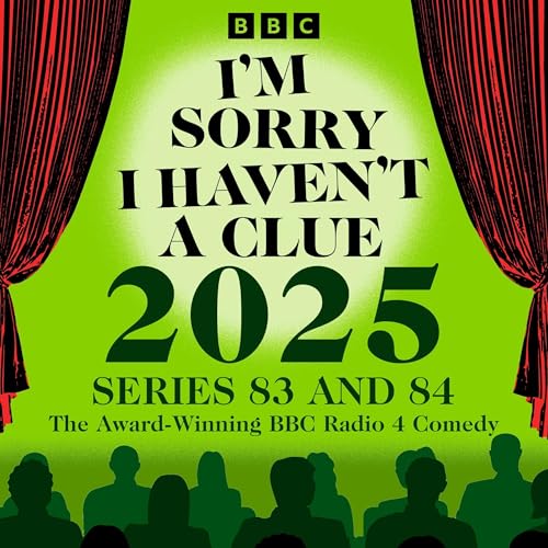 I’m Sorry I Haven’t a Clue 2025: Series 83 and 84 of the Award-Winning BBC Radio 4 Comedy