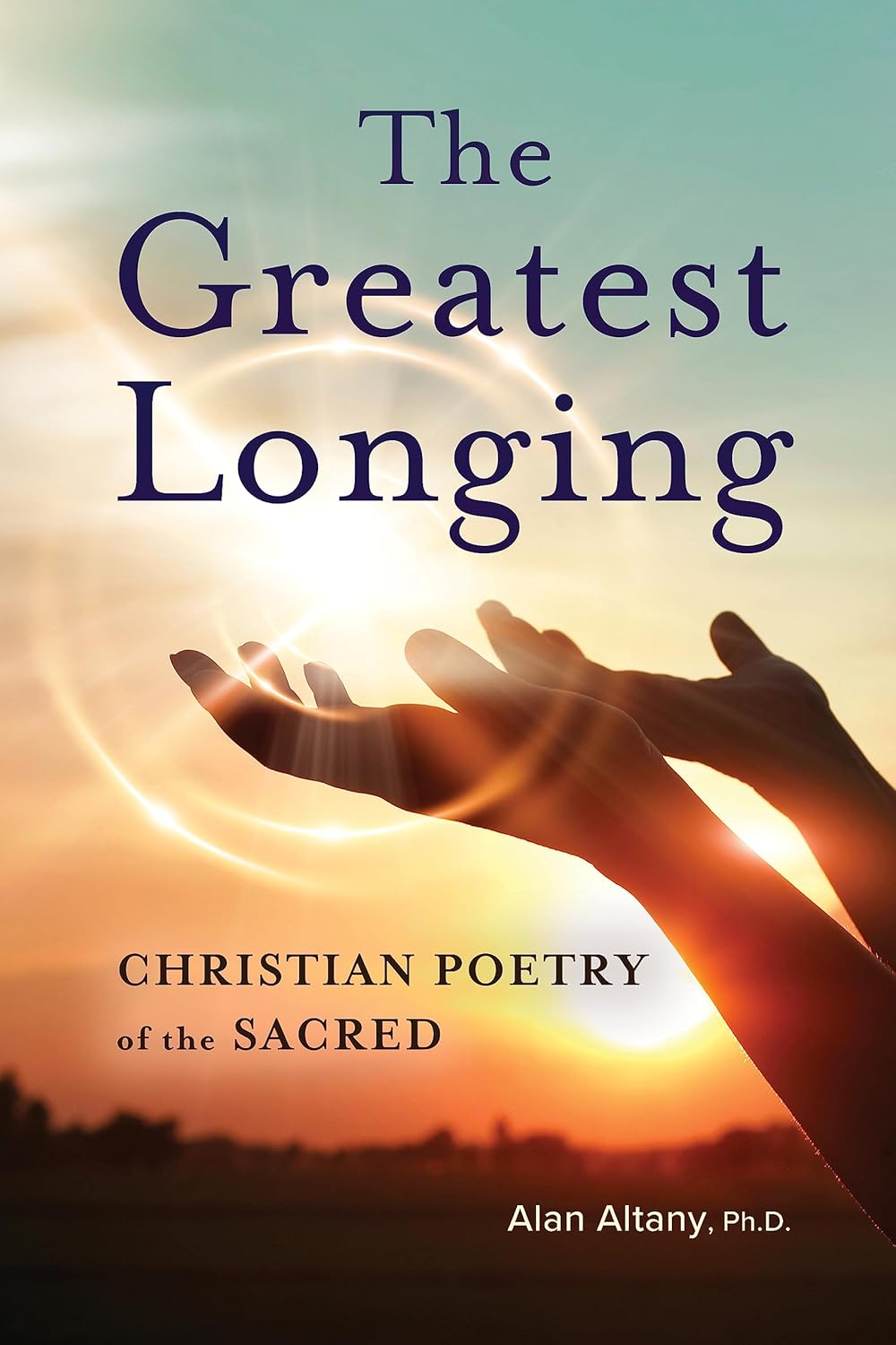 The Greatest Longing (Christian Poetry of the Sacred, #2)