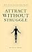Attract Without Struggle: M...