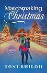 Matchmaking Christmas by Toni Shiloh