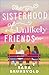 The Sisterhood of Unlikely Friends by Sara Brunsvold