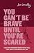 You Can't Be Brave Until You're Scared by Jess Connolly You Can't Be Brave Until You're Scared by Jess Connolly