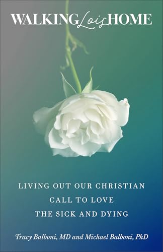 Walking Lois Home: Living Out Our Christian Call to Love the Sick and Dying (Paperback)