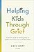 Helping Kids Through Grief:...