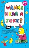 Wanna Hear a Joke?: 500 Side-Splitting Jokes, Clever Riddles & Tricky Tongue Twisters for Kids