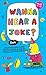 Wanna Hear a Joke?: 500 Side-Splitting Jokes, Clever Riddles & Tricky Tongue Twisters for Kids