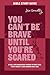 You Can't Be Brave Until You're Scared Bible Study Guide: A Call for Courageous Women to Face Fear, Fight Anxiety, and Awaken Holy Awe