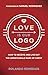 Love Is Our Logo: How to Receive and Live Out the Unmistakable Mark of Christ