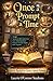 Once a Prompt a Time: Stories Sparked by Quirky Contest Prompts