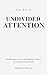 The Art of Undivided Attent...