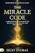 The Miracle Code: A Breakthrough Blueprint for Receiving Your Healing and Deliverance