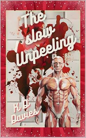 The Slow Unpeeling: A Splatterpunk Body Horror Novella
