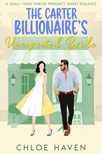 The Carter Billionaire’s Unexpected Bride: A Small-Town Forced Proximity Sweet Romance (Billionaires of Carter Ridge Book 1)