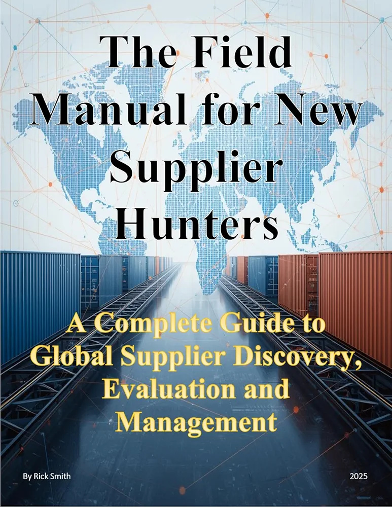 The Field Manual for New Supplier Hunters: A Complete Guide to Global Supplier Discovery, Evaluation and Management