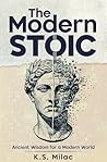 Book cover for The Modern Stoic: Ancient Wisdom for a Modern World: Discover the Mindset of a Stoic in the Modern World, Master Emotional Resilience, and Simplify Life Decisions with Mindful Living