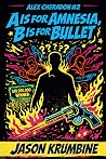 A is for Amnesia, B is for Bullet (Alex Cheradon #2) A is for Amnesia, B is for Bullet (Alex Cheradon #2)