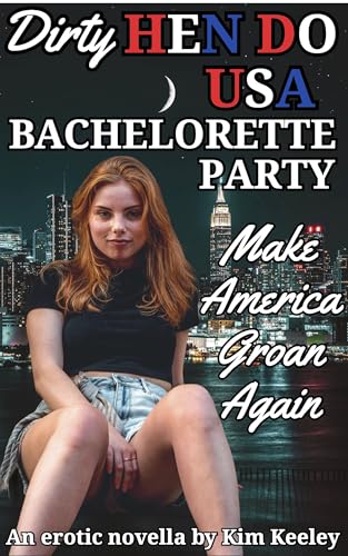 Dirty Hen Do USA: Bachelorette Party: Make America Groan Again – an erotic novella (Kindle Edition)