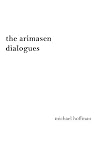 The arimasen dialogues: A Philosophical Novel: Beyond Space, Beyond Time, Beyond