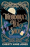 Theodora’s Tea Shop by Christy Anne Jones