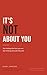 It's Not About You: Stop th...
