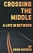 Crossing the Middle by Chris Maddox