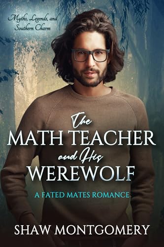 The Math Teacher and His Werewolf: A Fated Mates Romance (Myths, Legends, and Southern Charm Book 2)