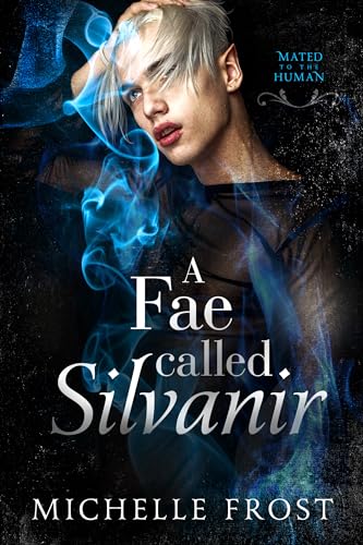A Fae Called Silvanir (Mated To The Human Book 5)