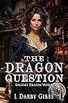 The Dragon Question (Solstice Dragon World, #1)