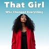 THAT GIRL: That Girl who Changed Everything