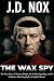 THE WAX SPY: The True Story...