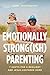 Emotionally Strong(ish) Parenting: 7 Shifts for a Resilient and Jesus-Centered Home