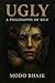 UGLY: A Philosophy of Self