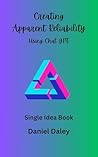 Creating Apparent Reliability: Using Chat GPT (Single Idea Maintenance and Reliability Books) Creating Apparent Reliability: Using Chat GPT (Single Idea Maintenance and Reliability Books)