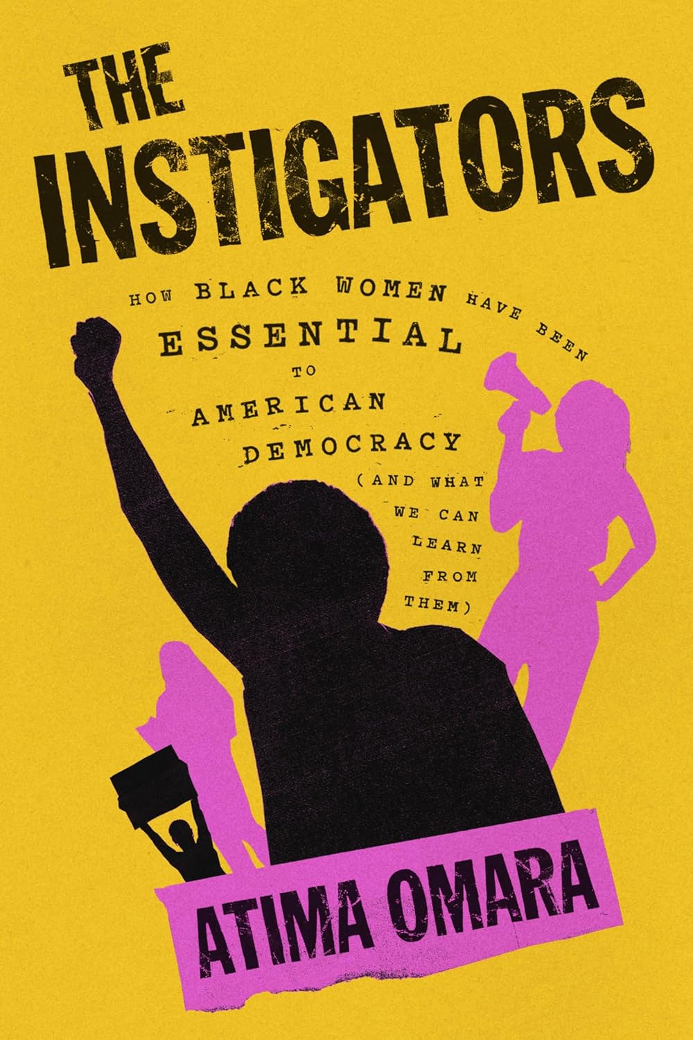 The Instigators: How Black Women Have Been Essential to American Democracy (And What We Can Learn from Them)
